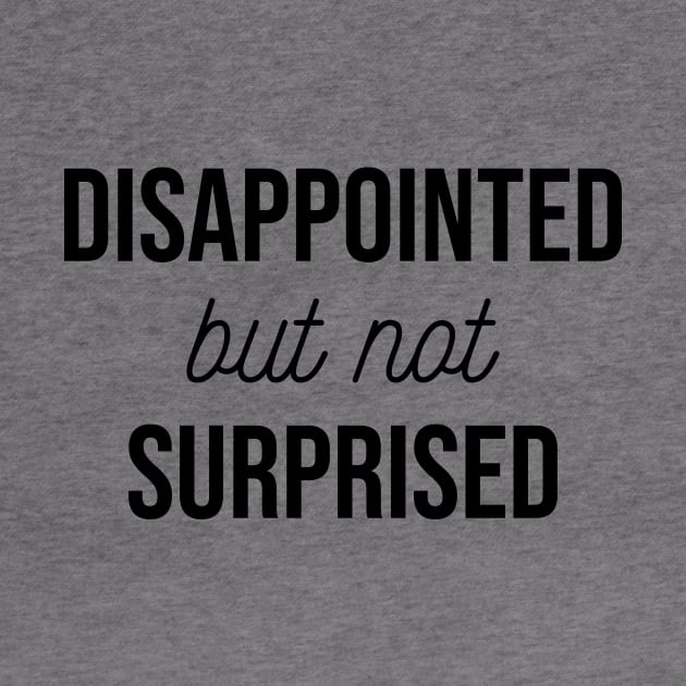 Disappointed but not Surprised by FontfulDesigns